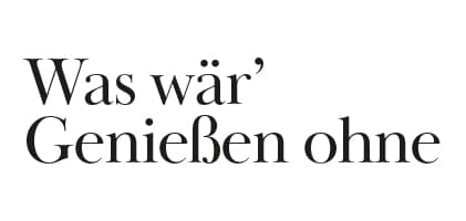 WasWaerrGeniessenOhne